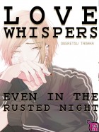 Love whispers even in the rusted night